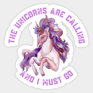 The Unicorns Are Calling and I Must Go Sticker